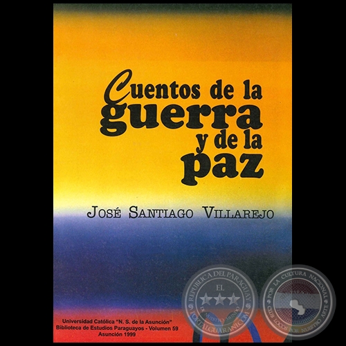 CUENTOS DE LA GUERRA Y DE LA PAZ - Autor: JOSÉ SANTIAGO VILLAREJO - Año 1999